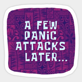 A Few Panic Attacks Later Sticker